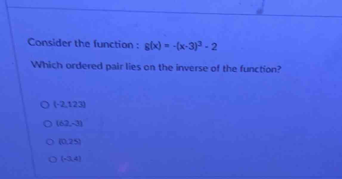 consider the function : g(x) = -(x - 3)^3 - 2 which ordered pair lies o…