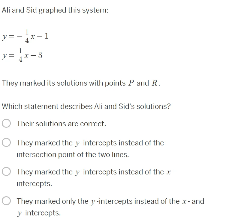 ali and sid graphed this system: $y = -\frac{1}{4}x - 1$ $y = \frac{1}{…