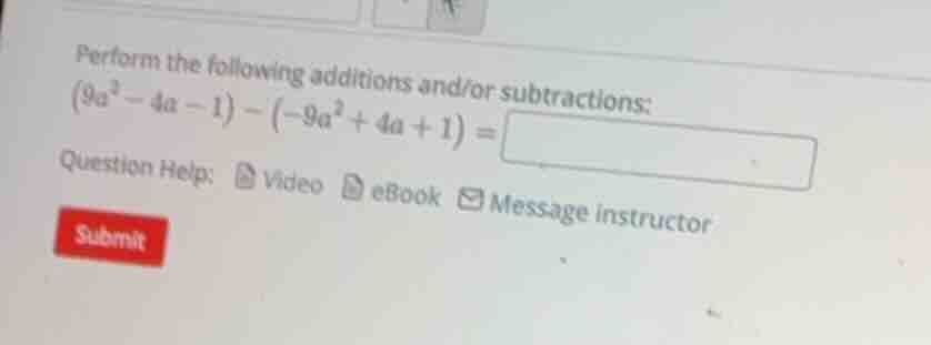 perform the following additions and/or subtractions: $(9a^2 - 4a - 1) -…