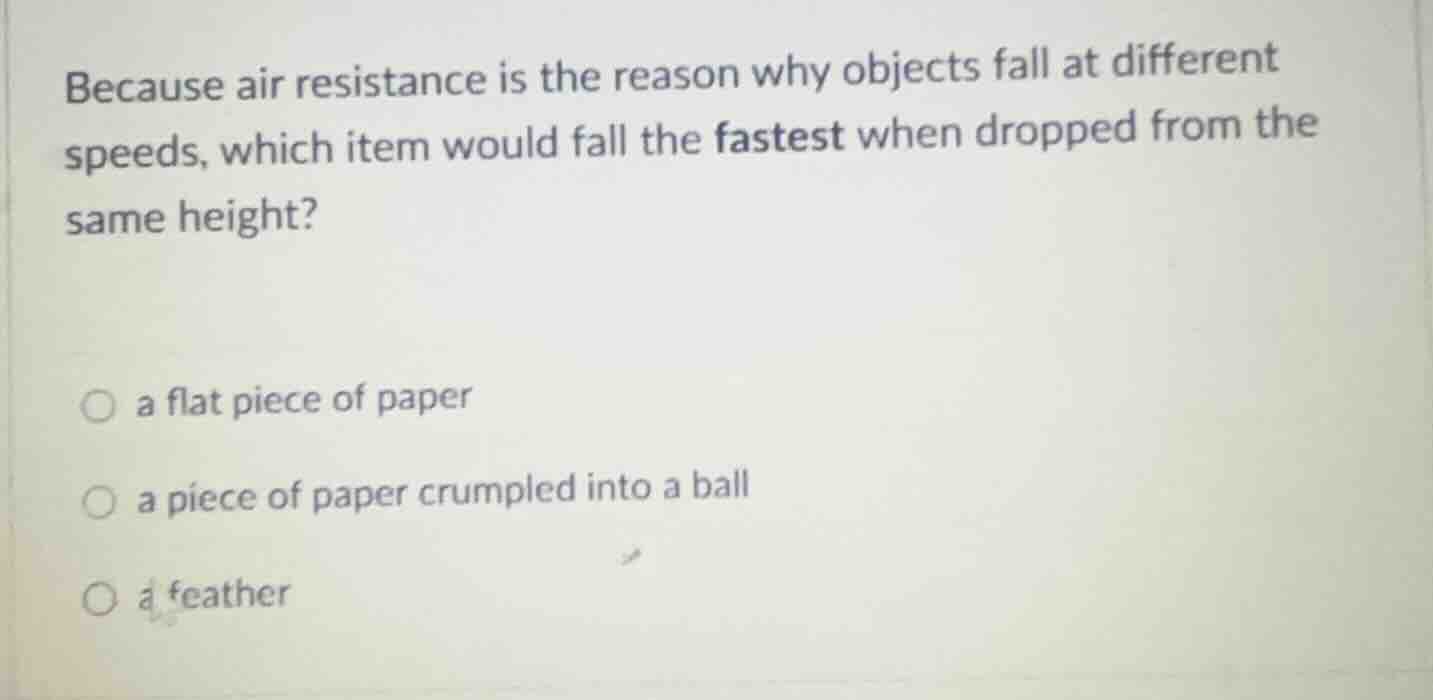 because air resistance is the reason why objects fall at different spee…