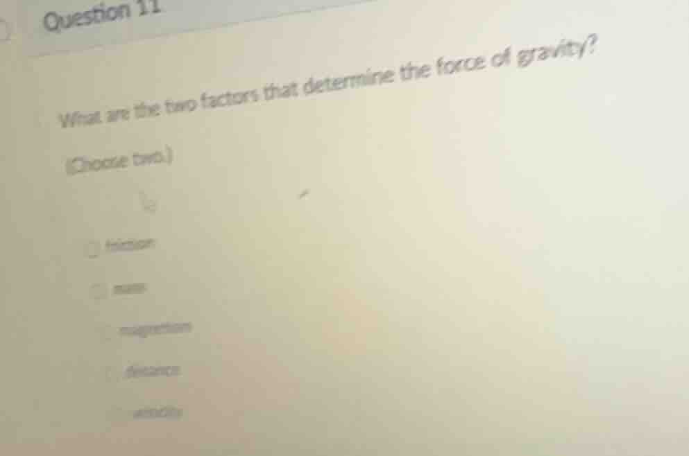 question 11 what are the two factors that determine the force of gravit…