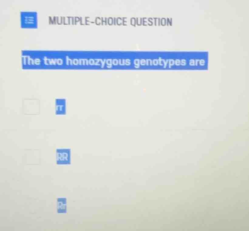 multiple-choice question the two homozygous genotypes are tt rr rr