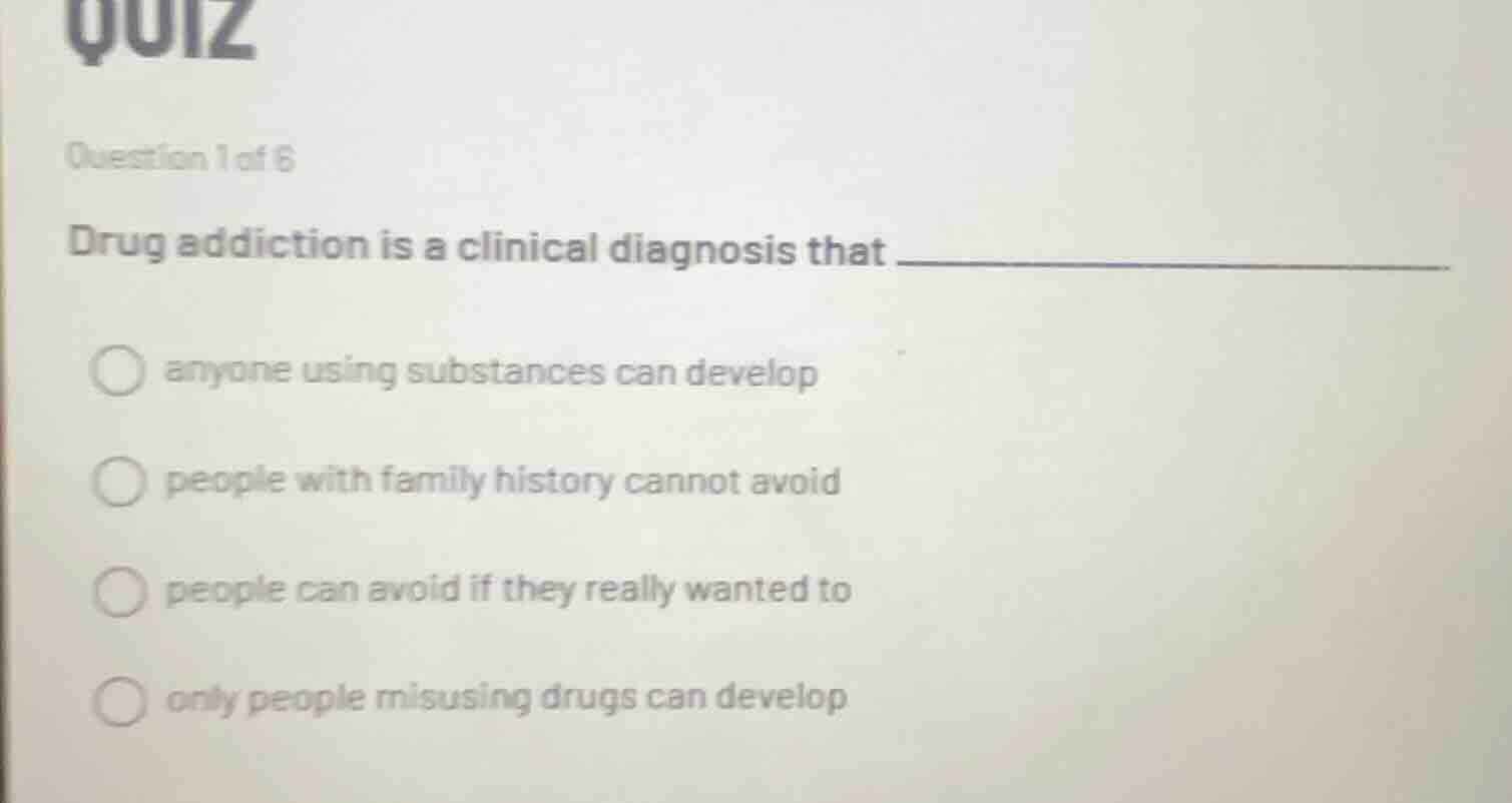 quiz question 1 of 6 drug addiction is a clinical diagnosis that ○ anyo…