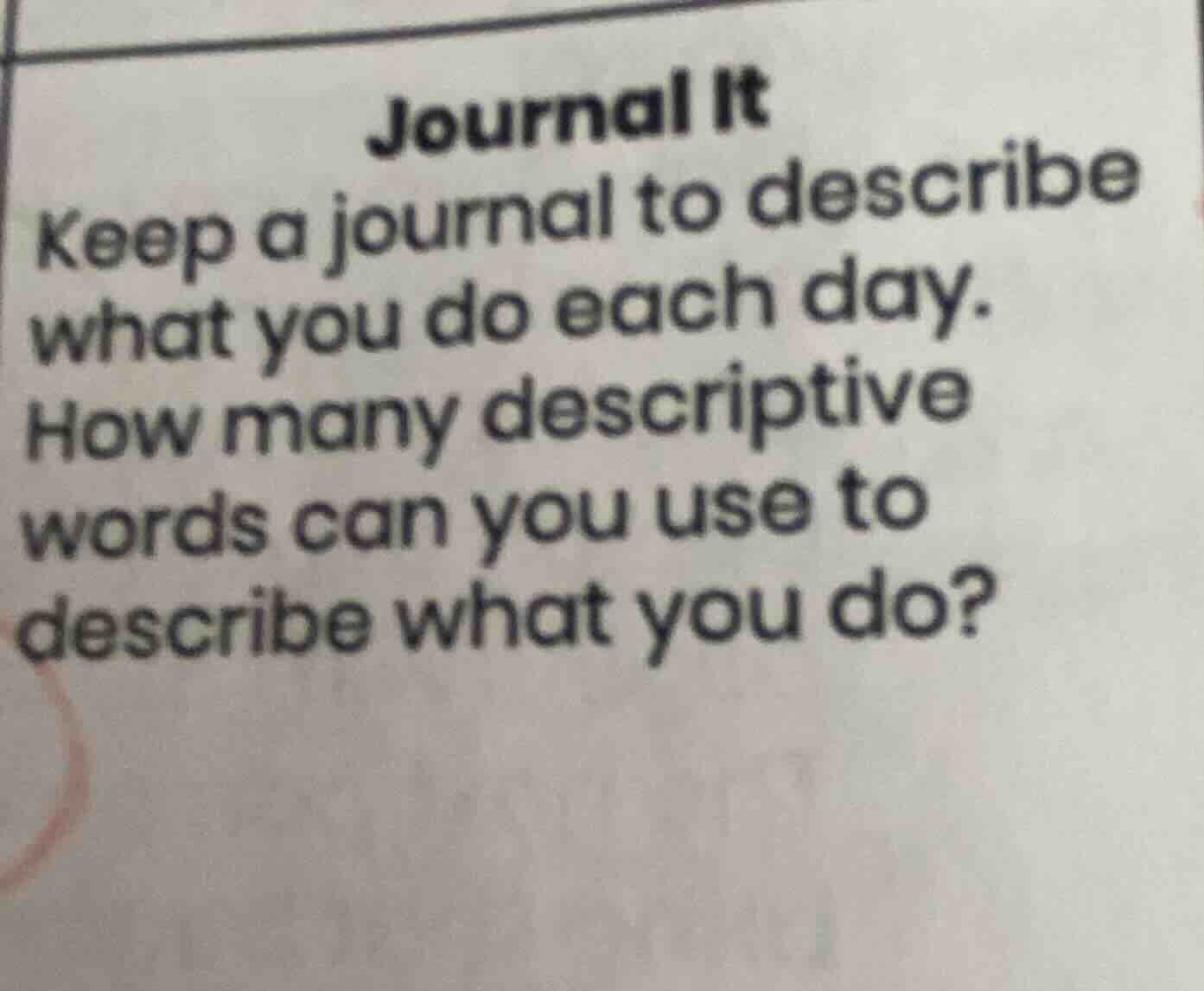 journal it keep a journal to describe what you do each day. how many de…