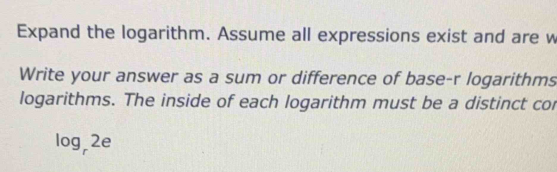 expand the logarithm. assume all expressions exist and are w write your…