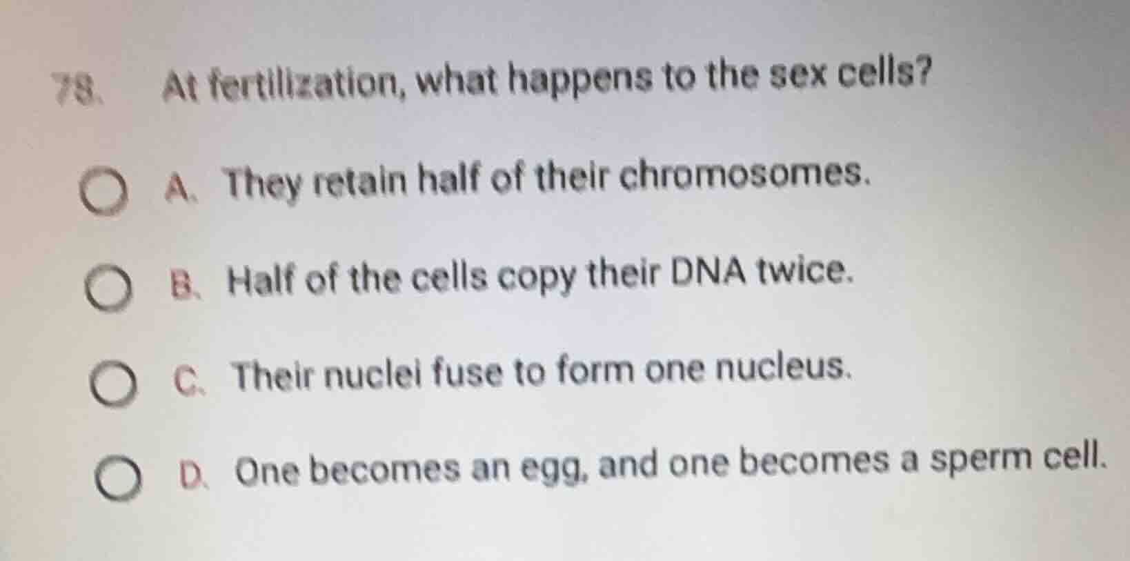 78. at fertilization, what happens to the sex cells? a. they retain hal…