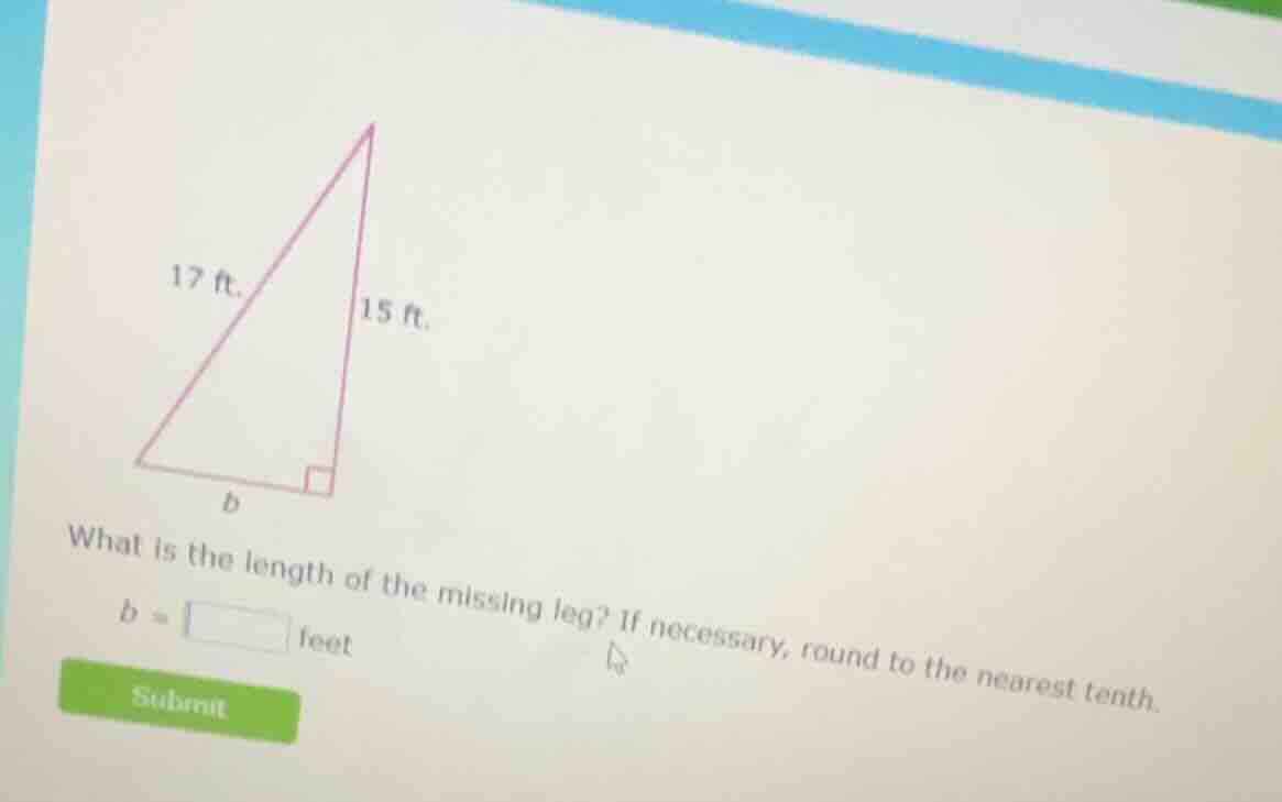 17 ft. 15 ft. b what is the length of the missing leg? if necessary, ro…