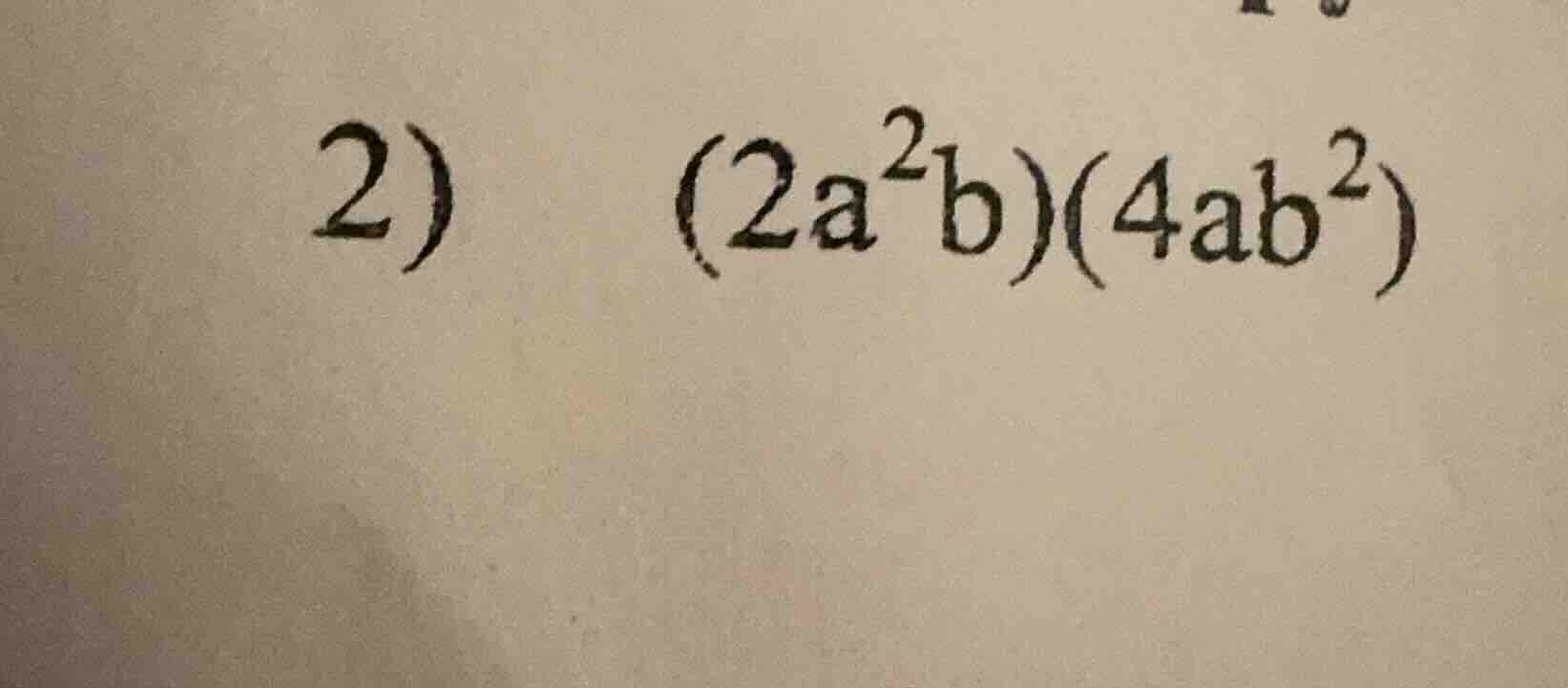 2) (2a²b)(4ab²)