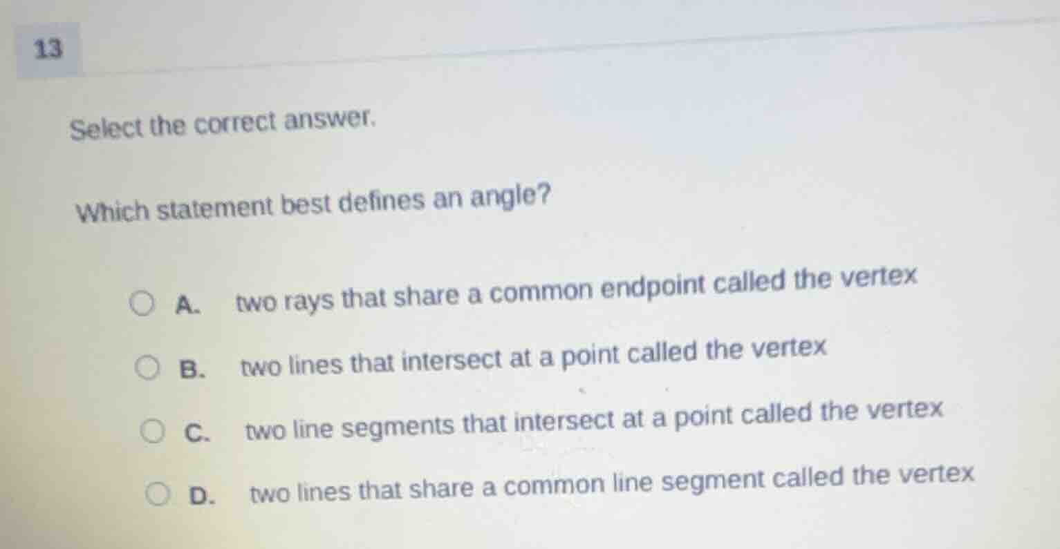 13 select the correct answer. which statement best defines an angle? a.…