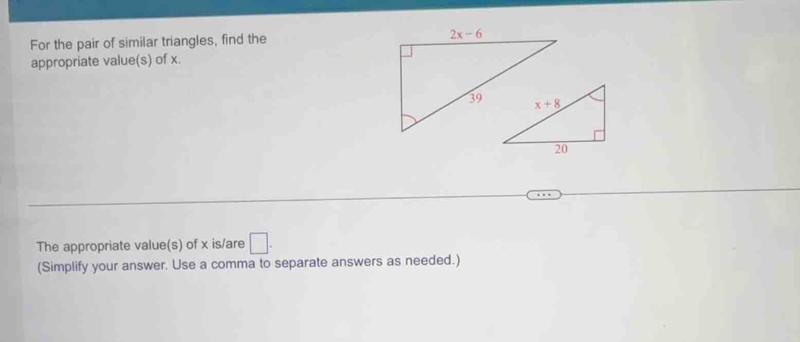 for the pair of similar triangles, find the appropriate value(s) of x. …