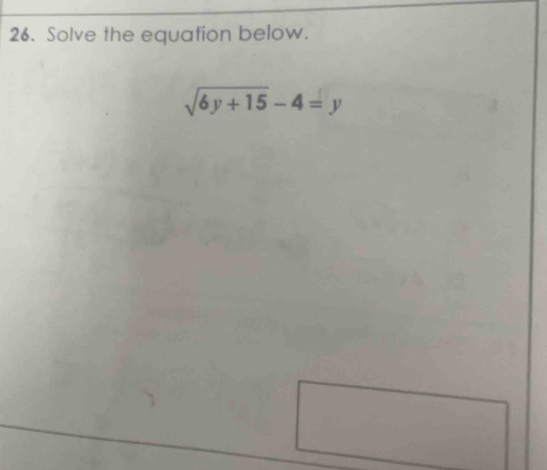 26. solve the equation below. \\sqrt{6y + 15} - 4 = y
