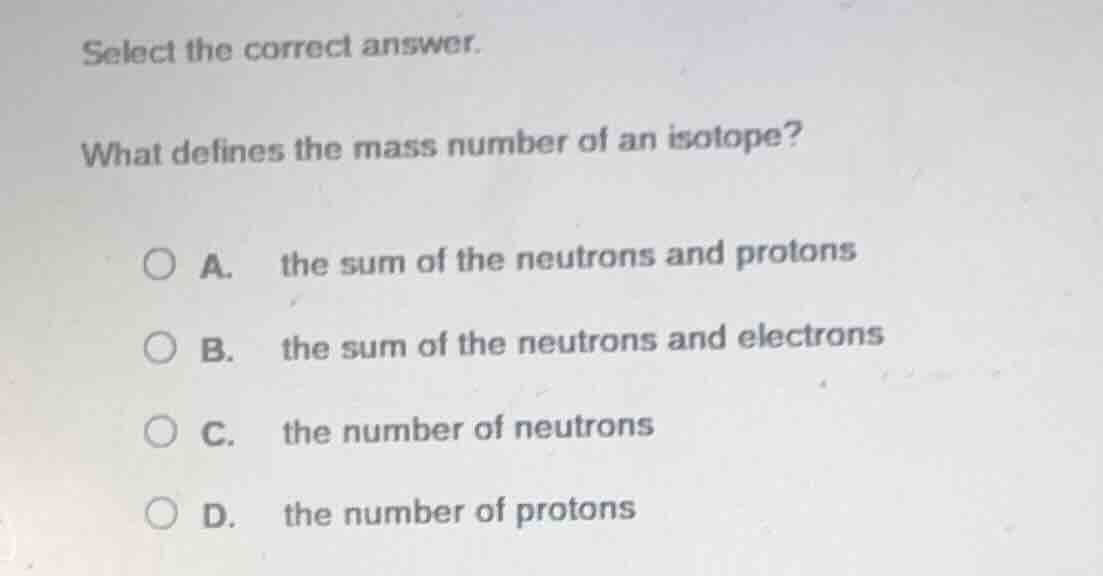 select the correct answer. what defines the mass number of an isotope? …