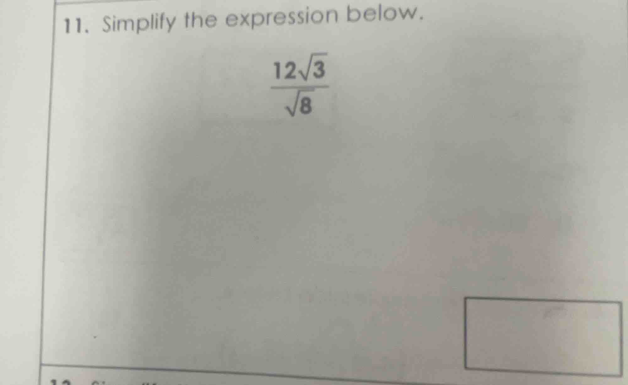 11. simplify the expression below. \\(\\frac{12\\sqrt{3}}{\\sqrt{8}}\\)