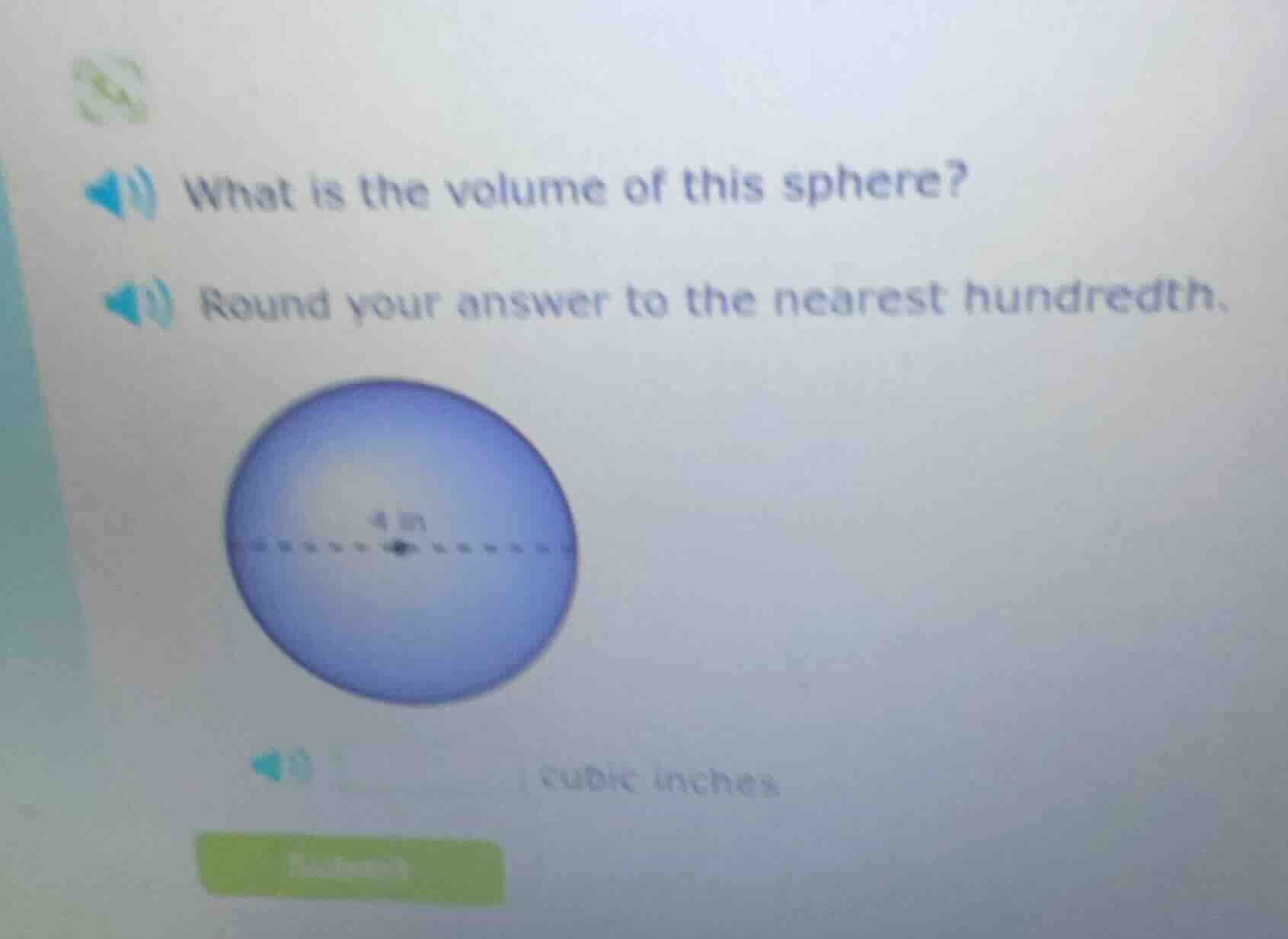what is the volume of this sphere? round your answer to the nearest hundredth. 4 in cubic inches