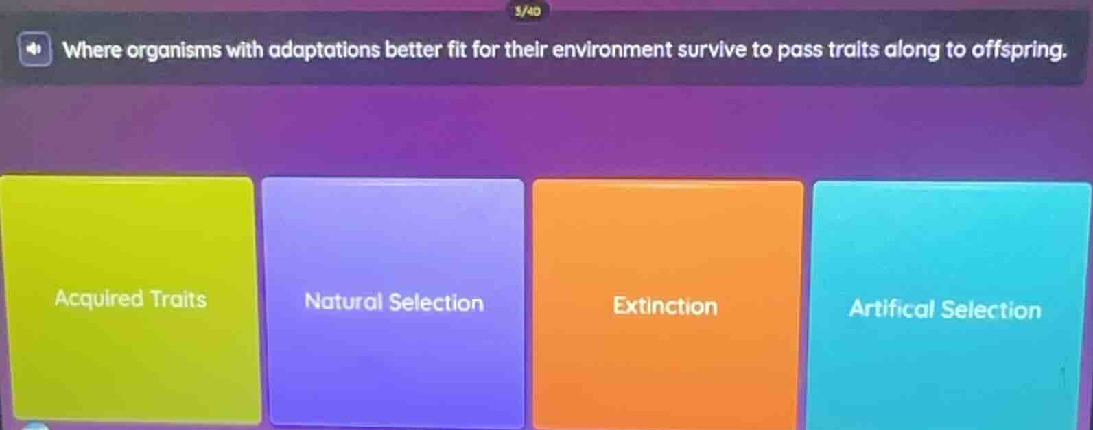where organisms with adaptations better fit for their environment survive to pass traits along to offspring. acquired traits natural selection extinction artifical selection