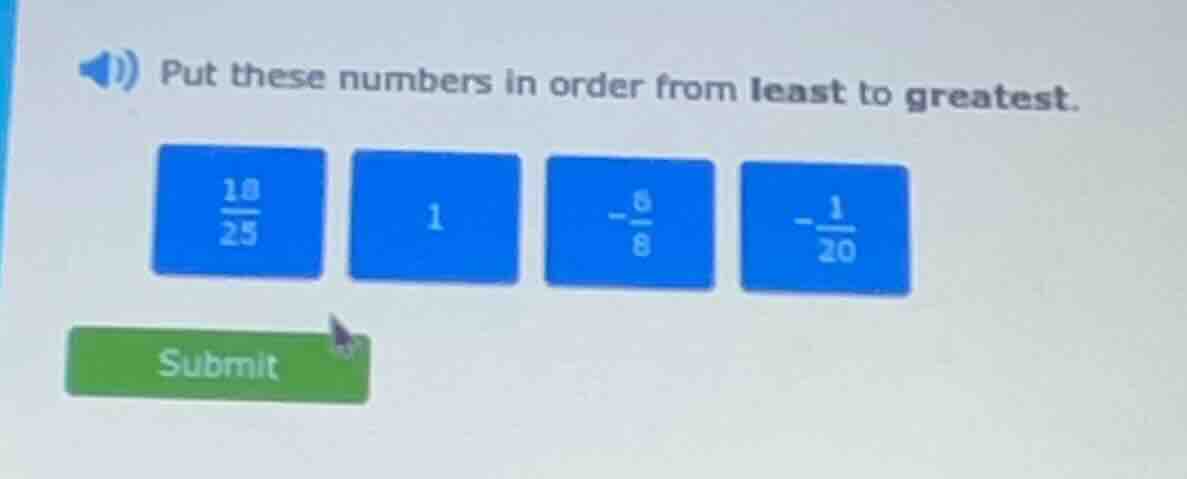 put these numbers in order from least to greatest. \\frac{18}{25} 1 -\\…
