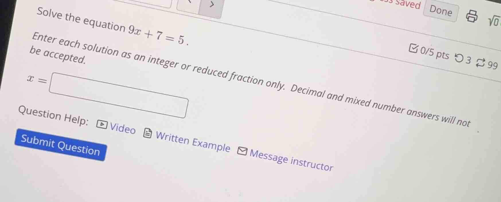 solve the equation $9x + 7 = 5$. enter each solution as an integer or r…