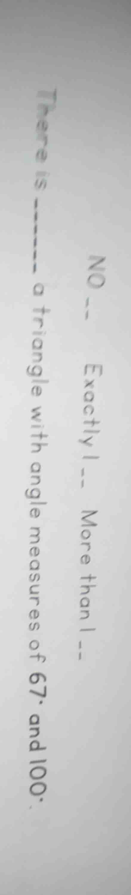 no -- exactly 1 -- more than 1 -- there is ---- a triangle with angle m…