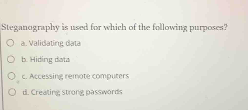 steganography is used for which of the following purposes? a. validatin…