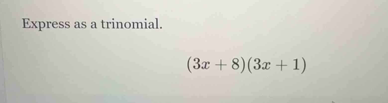 express as a trinomial.\\((3x + 8)(3x + 1)\\)