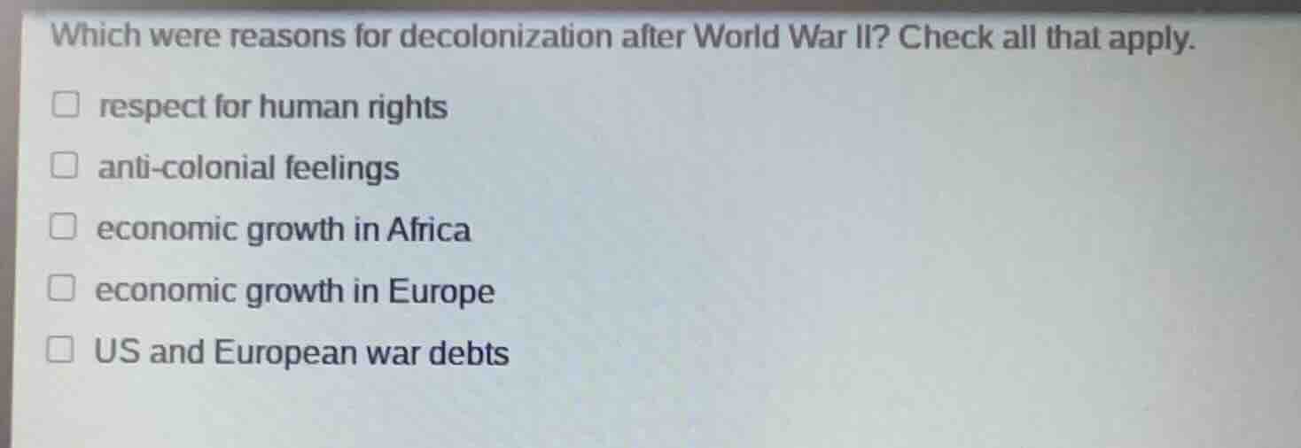 which were reasons for decolonization after world war ii? check all tha…