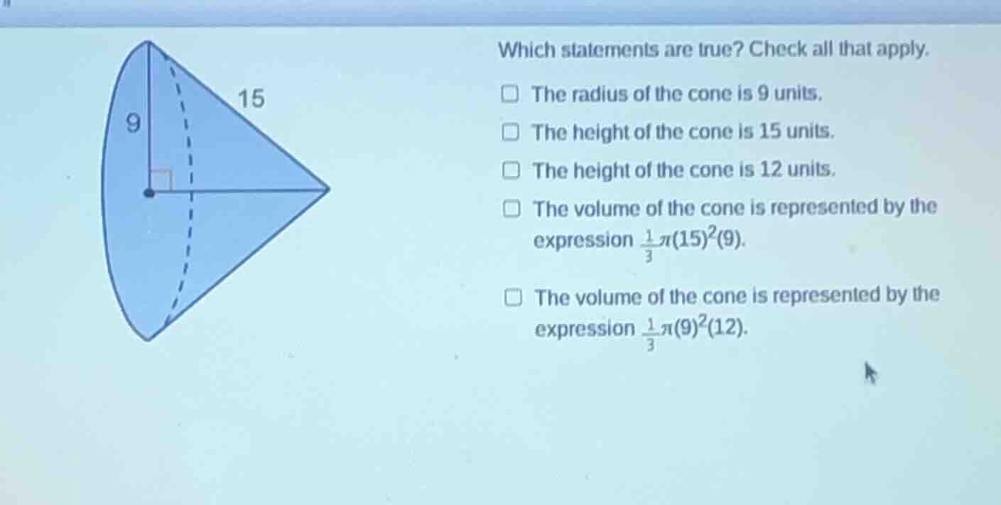 which statements are true? check all that apply. the radius of the cone…