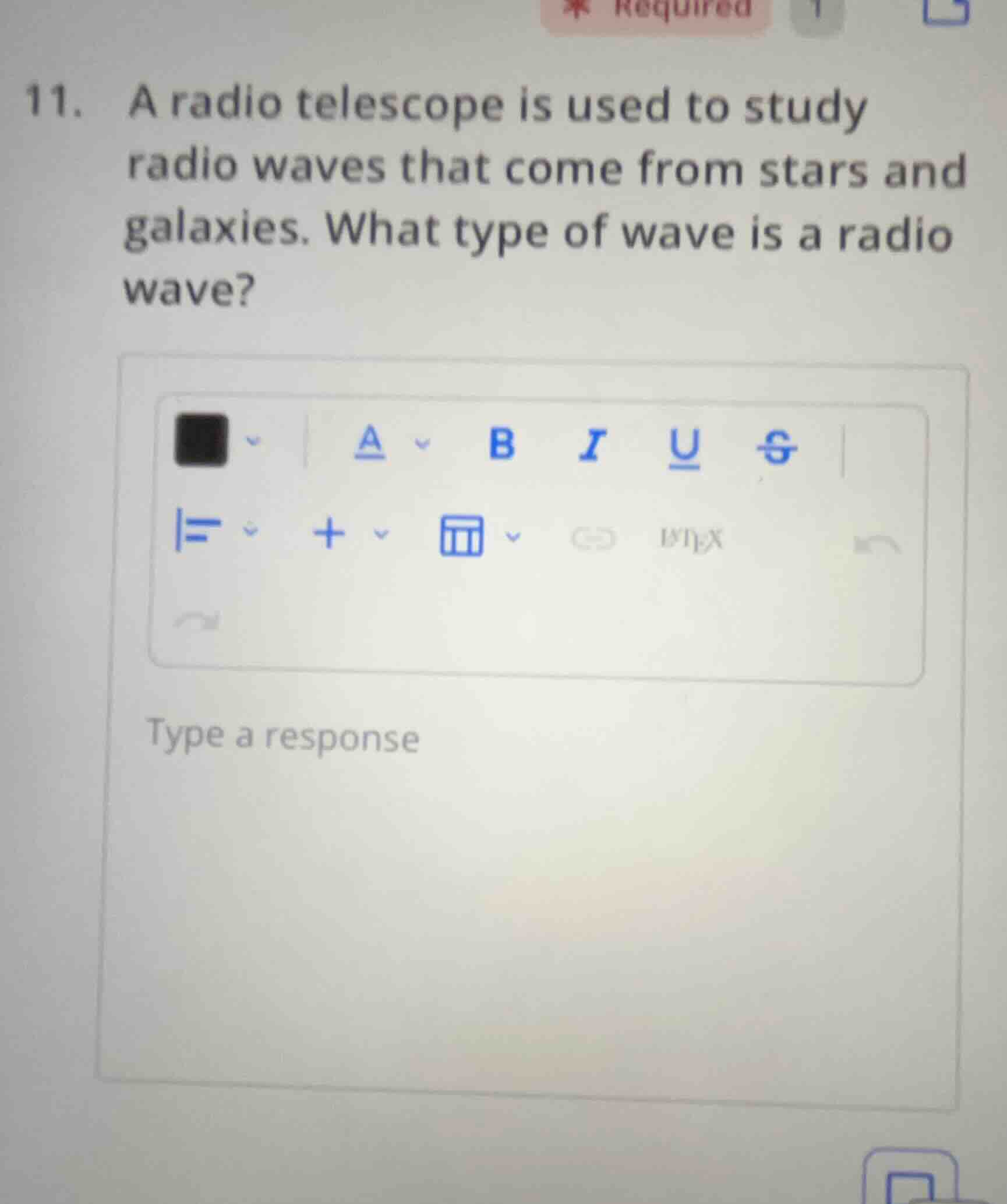 11. a radio telescope is used to study radio waves that come from stars…
