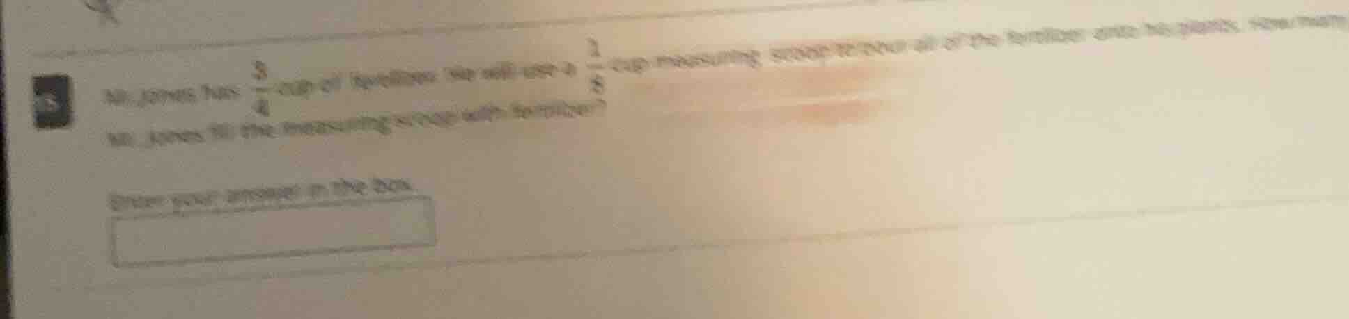 mr. jones has $\frac{3}{4}$ cup of fertilizer. he will use a $\frac{1}{…