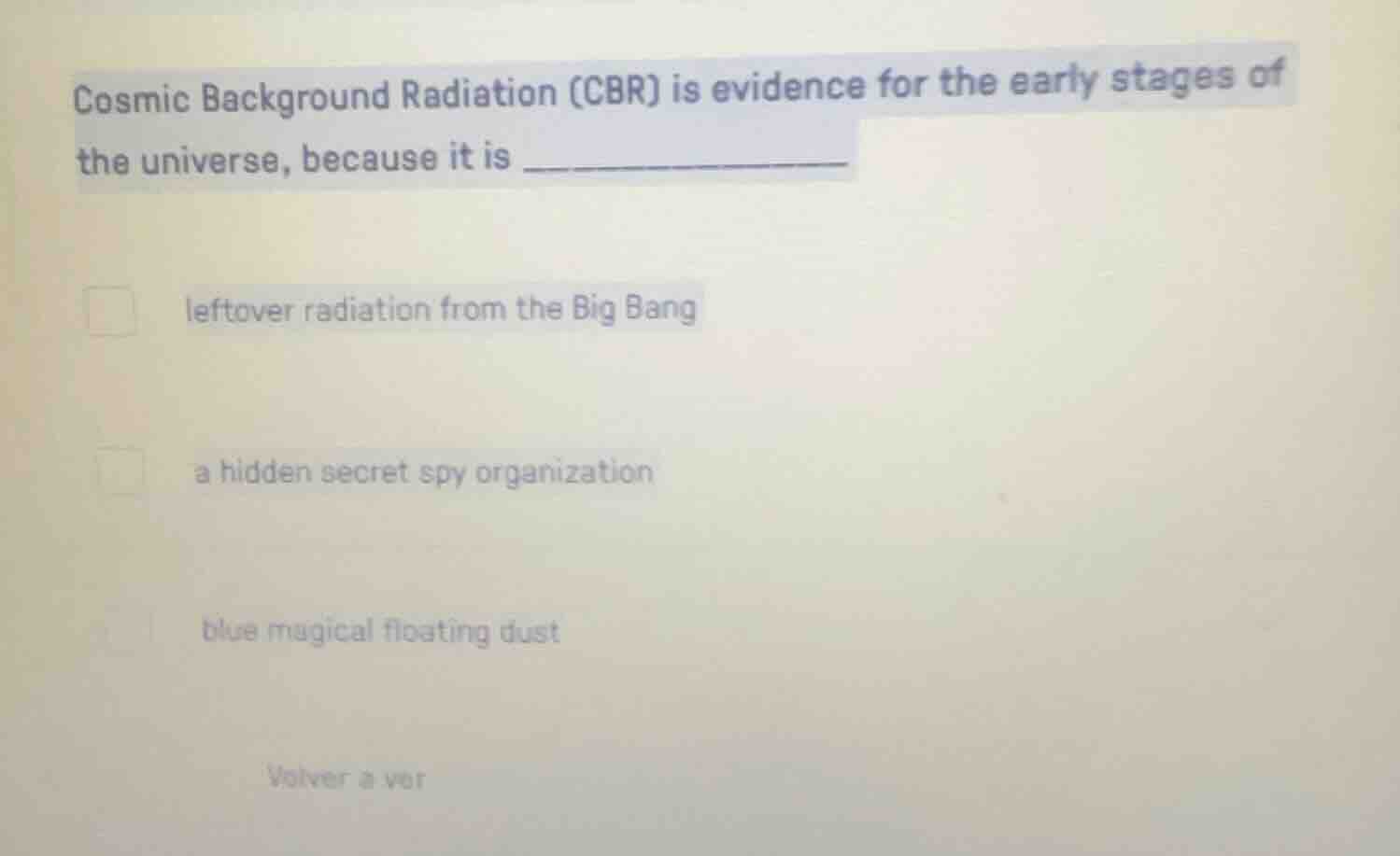 cosmic background radiation (cbr) is evidence for the early stages of t…