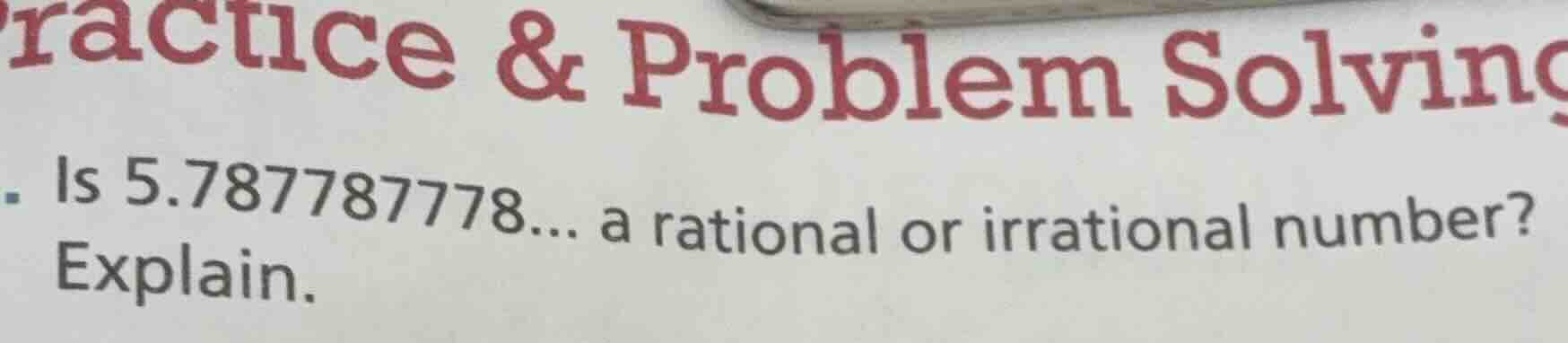practice & problem solving is 5.787787778... a rational or irrational n…