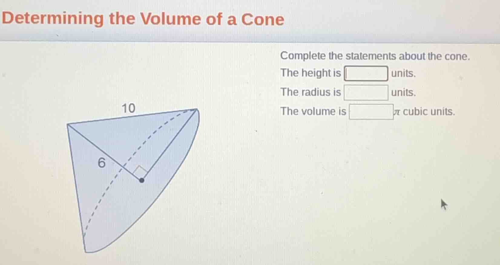 determining the volume of a cone complete the statements about the cone…