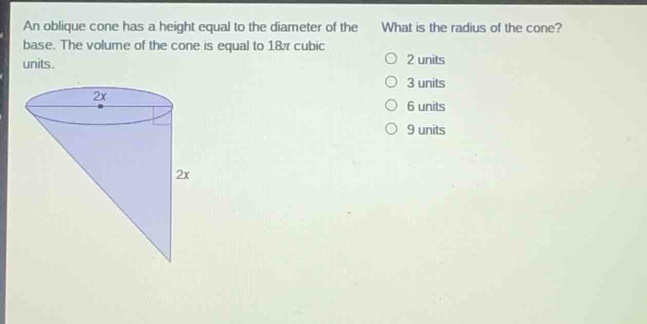 an oblique cone has a height equal to the diameter of the base. the vol…