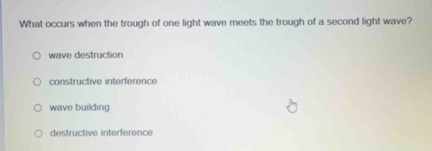 what occurs when the trough of one light wave meets the trough of a sec…