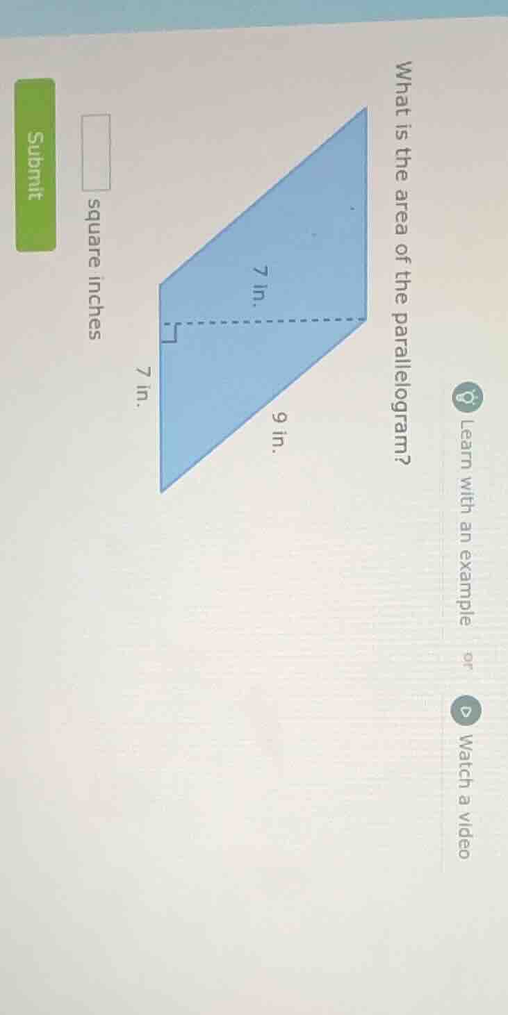what is the area of the parallelogram? 7 in. 9 in. 7 in. square inches …