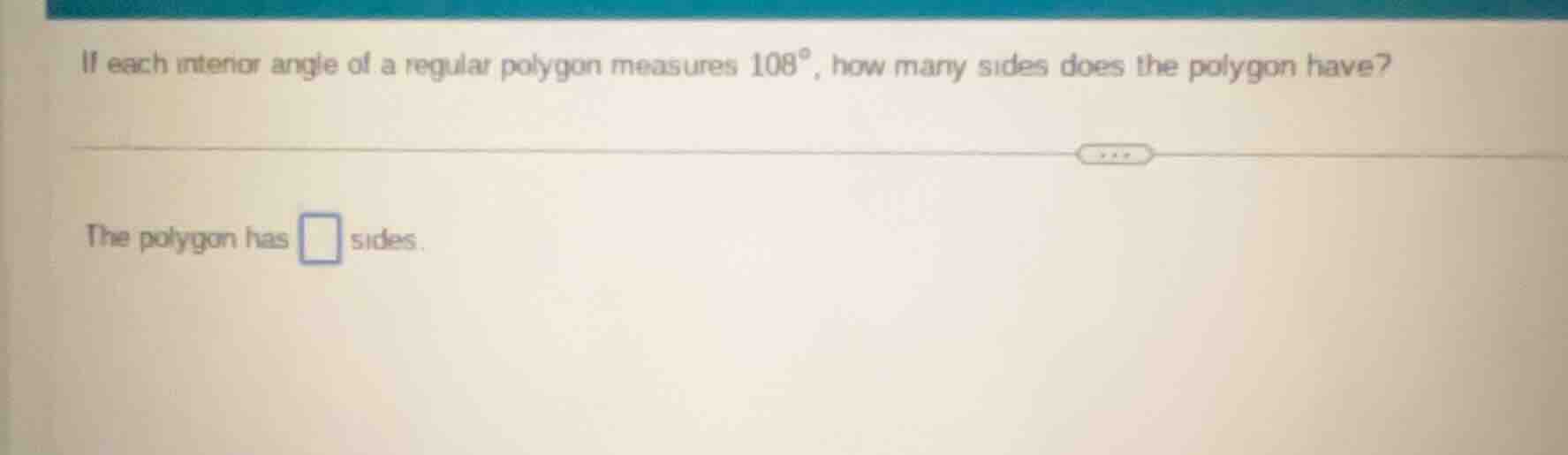 if each interior angle of a regular polygon measures 108°, how many sid…