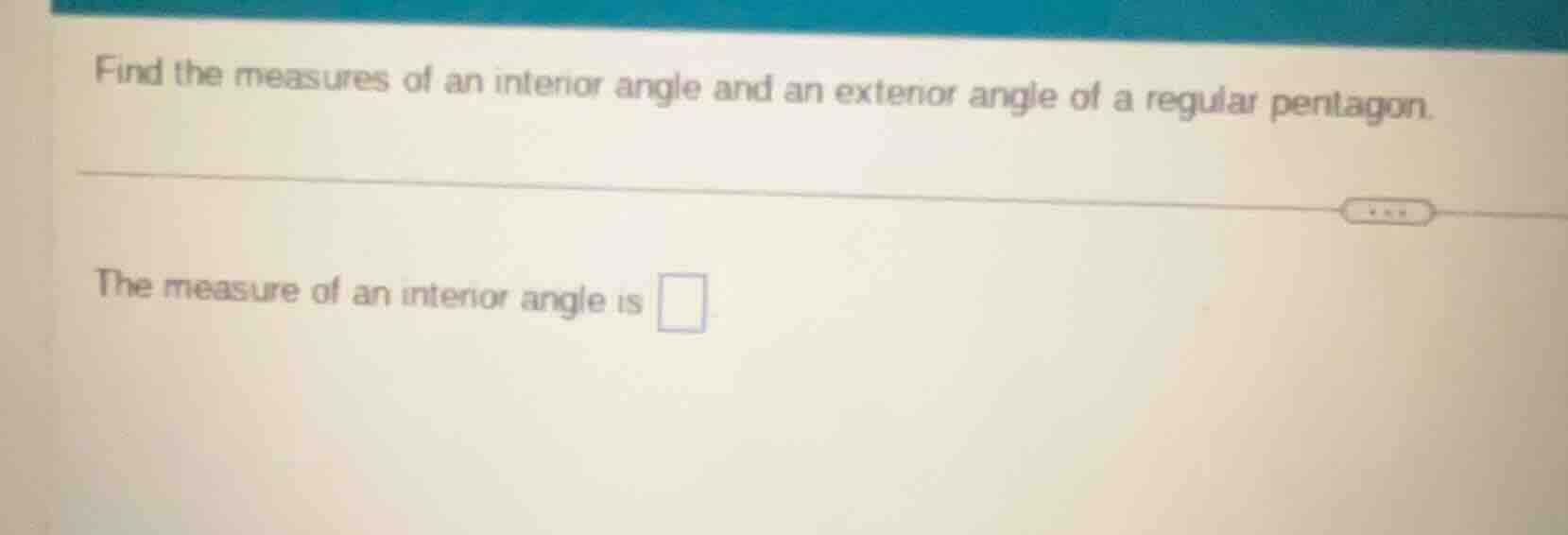 find the measures of an interior angle and an exterior angle of a regul…