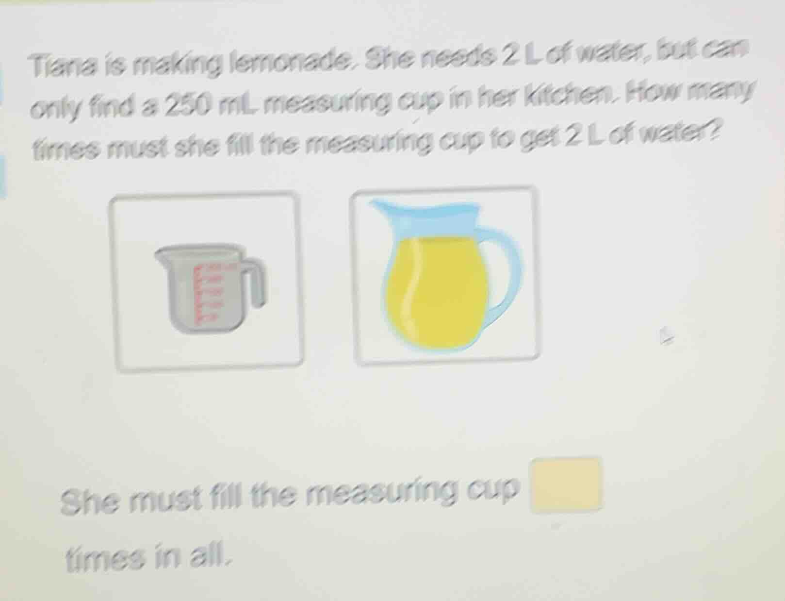 tiana is making lemonade. she needs 2 l of water, but can only find a 2…