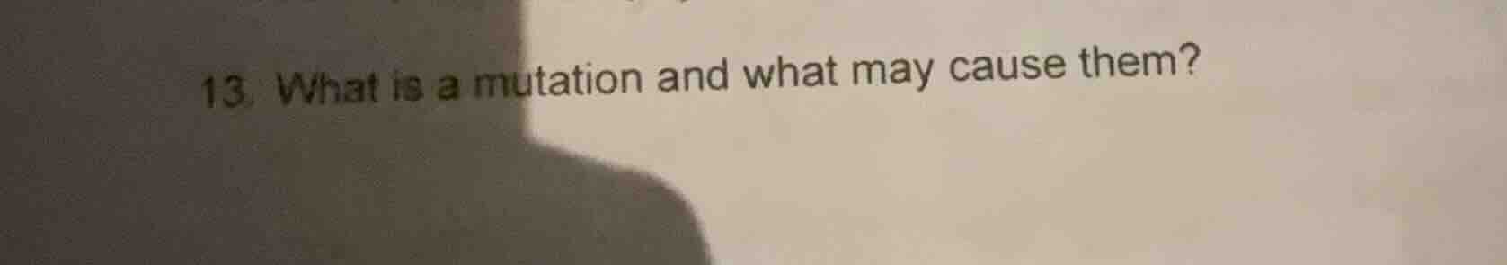 13. what is a mutation and what may cause them?