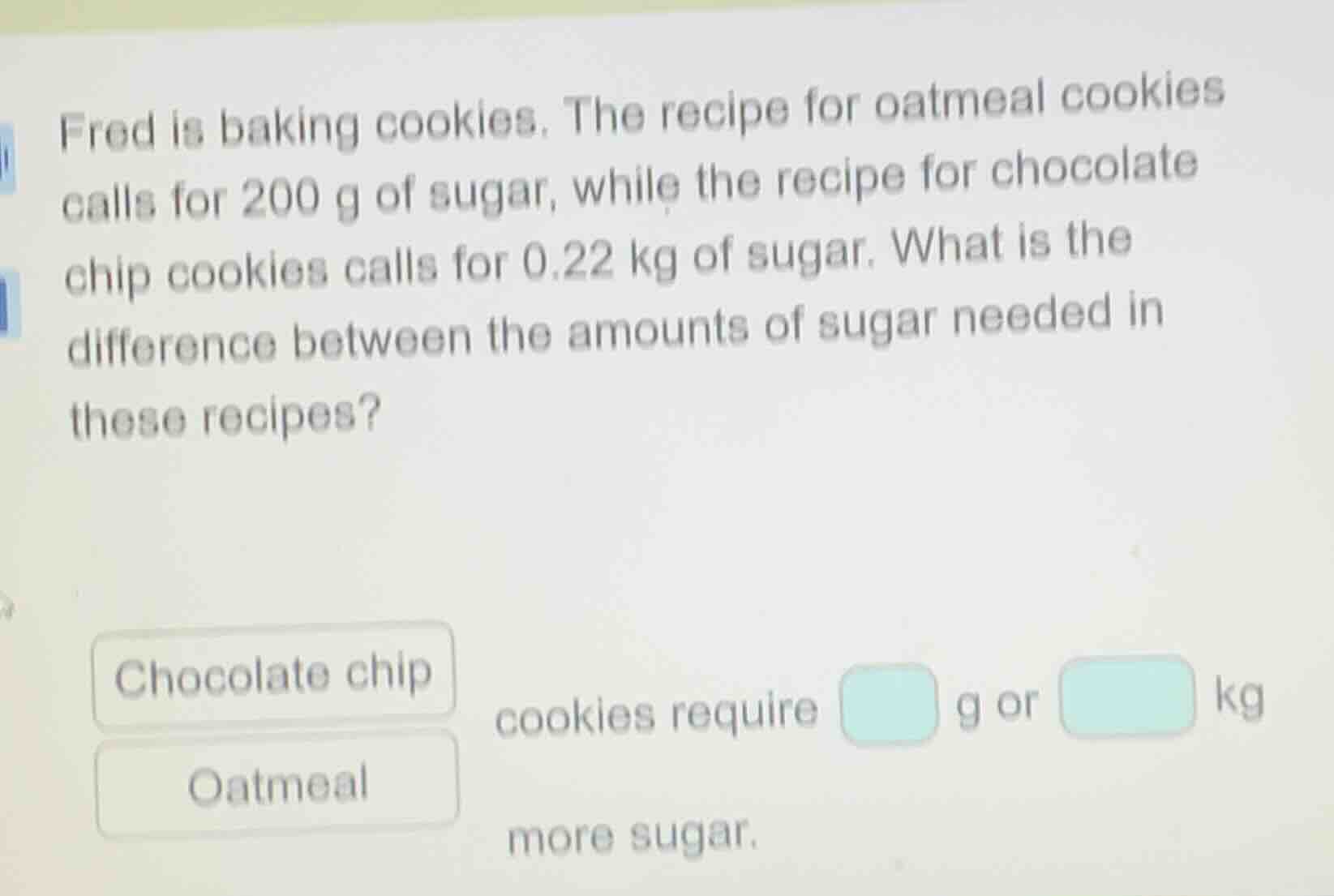 fred is baking cookies. the recipe for oatmeal cookies calls for 200 g …