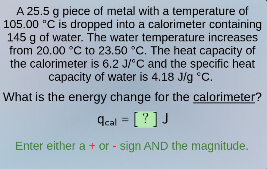 a 25.5 g piece of metal with a temperature of 105.00 °c is dropped into…