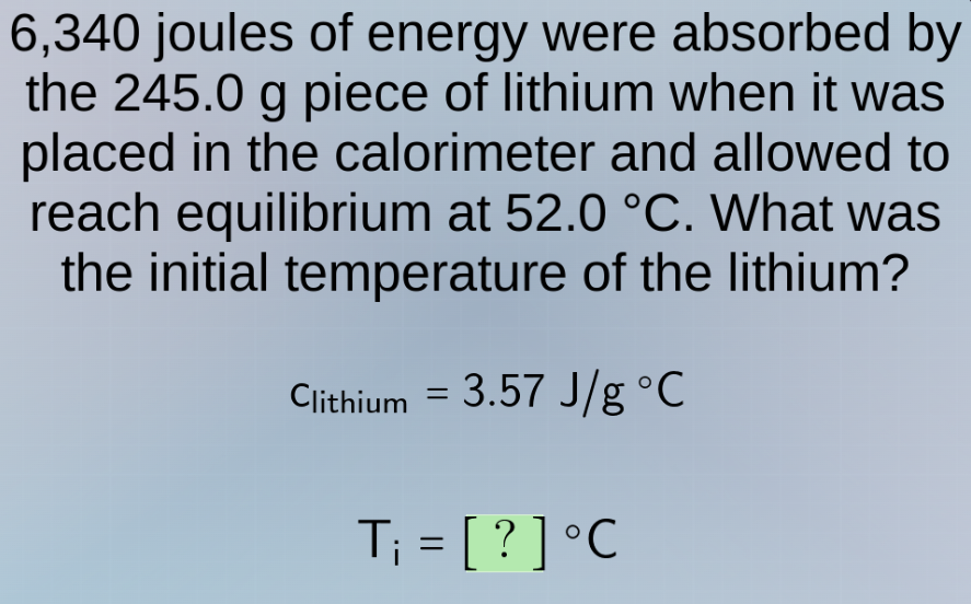 6,340 joules of energy were absorbed by the 245.0 g piece of lithium wh…