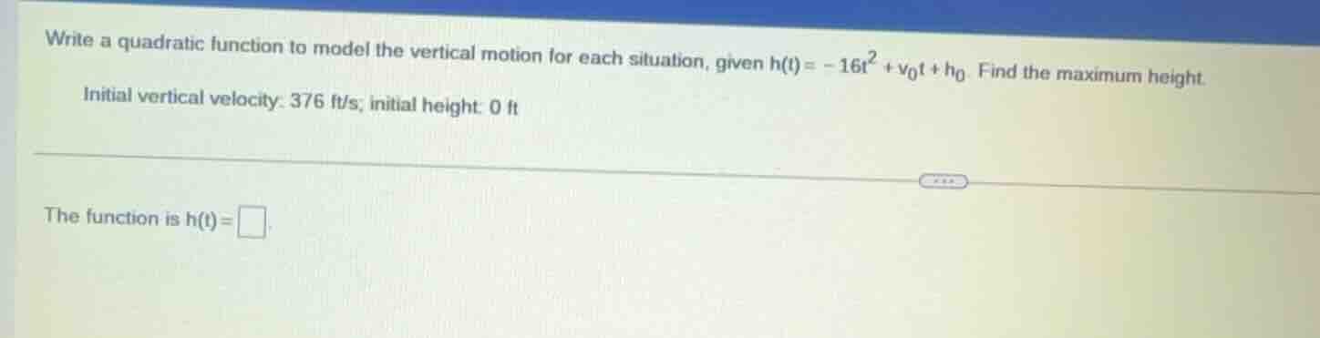 write a quadratic function to model the vertical motion for each situat…