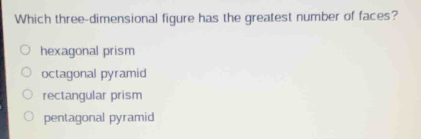 which three - dimensional figure has the greatest number of faces? hexa…