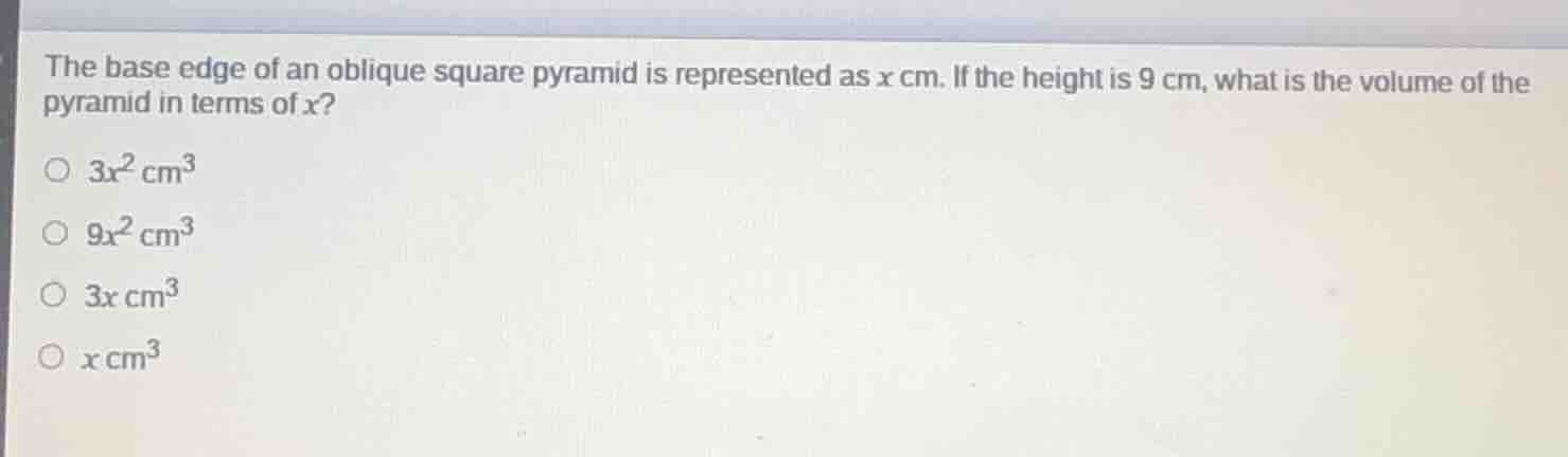 the base edge of an oblique square pyramid is represented as x cm. if t…