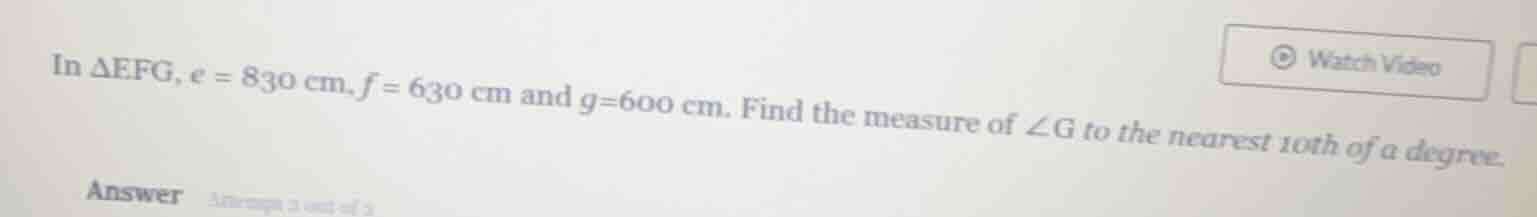in δefg, e = 830 cm, f = 630 cm and g = 600 cm. find the measure of ∠g …