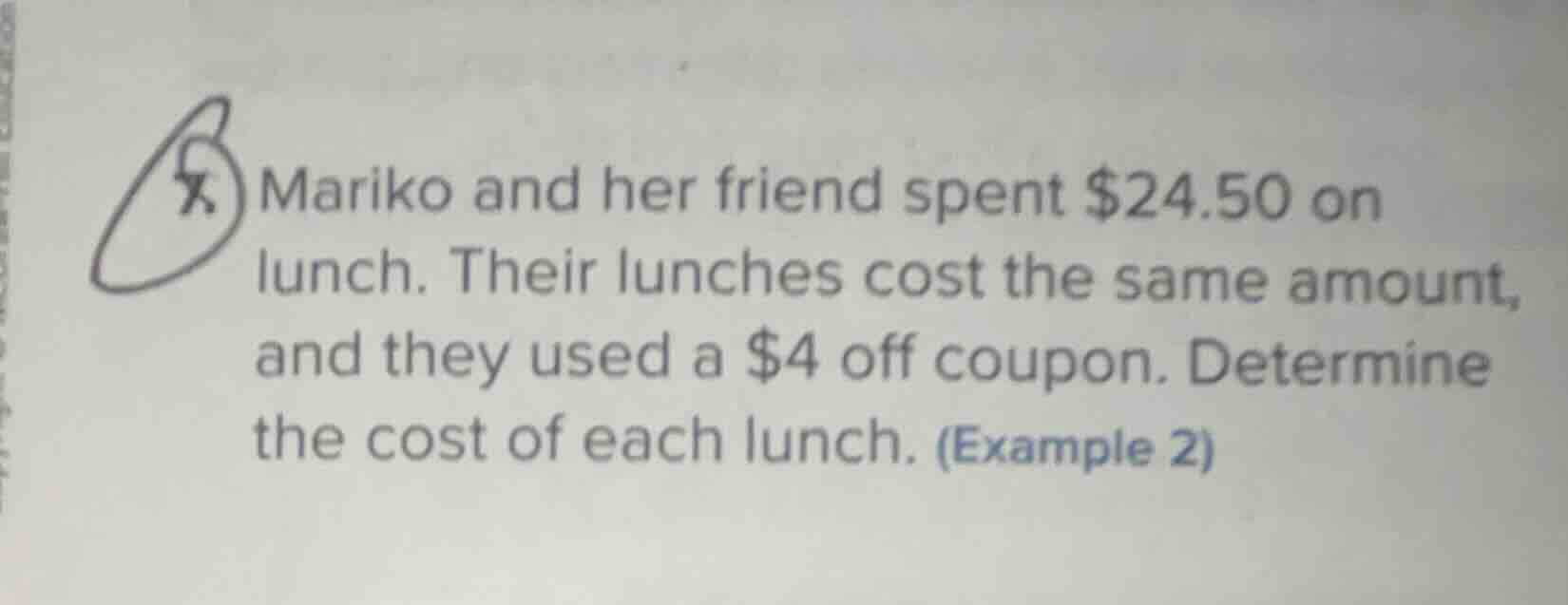 mariko and her friend spent $24.50 on lunch. their lunches cost the sam…