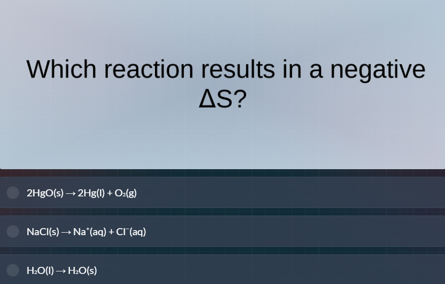 which reaction results in a negative δs? 2hgo(s)→2hg(l) + o₂(g) nacl(s)…