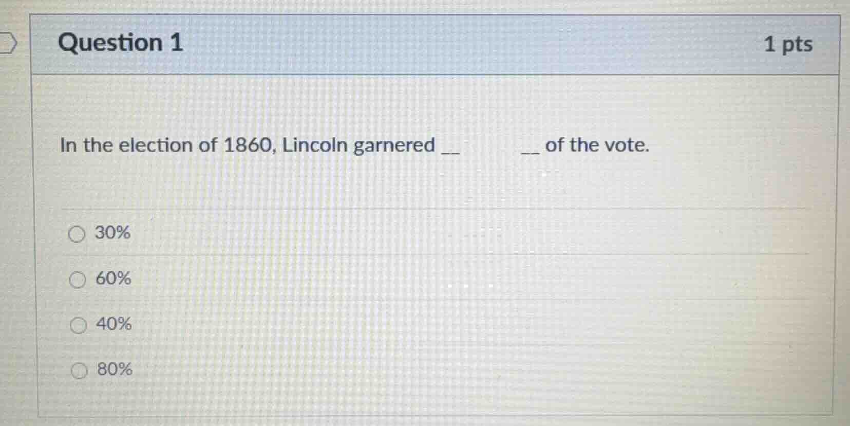 question 1 1 pts in the election of 1860, lincoln garnered __ __ of the…