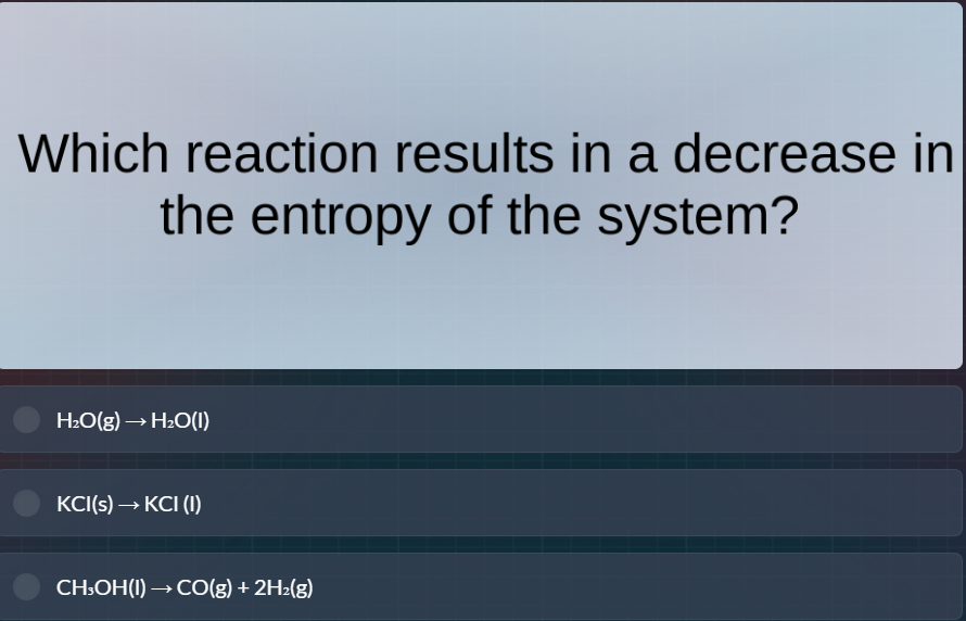 which reaction results in a decrease in the entropy of the system? h₂o(…