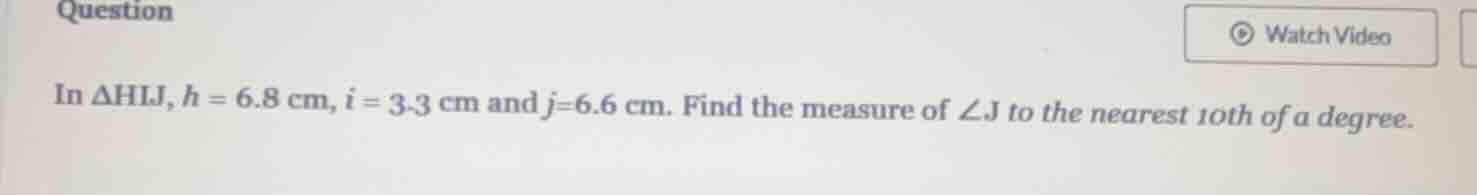 question in $\\delta hij$, $h = 6.8$ cm, $i = 3.3$ cm and $j = 6.6$ cm.…